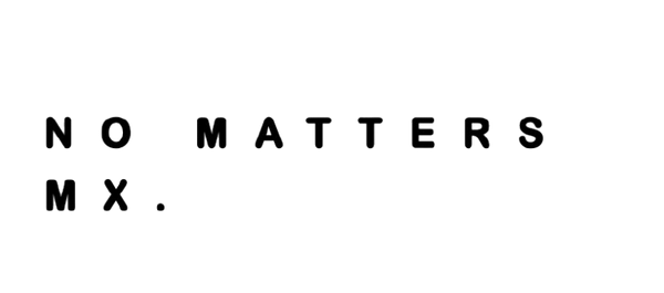 NO MATTERS MX
